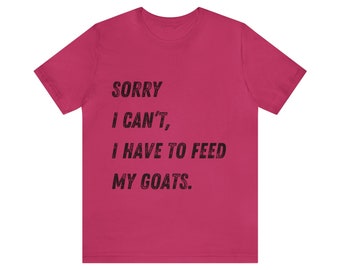 Camiseta divertida de cabra: Lo siento, tengo que alimentar a mis cabras, regalo para los amantes de las cabras.