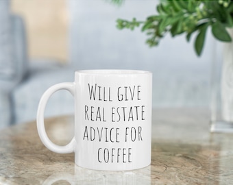 Real Estate Agent Coffee Mug, Realtor Gift Cup, Will give real estate advice for coffee, Ceramic coffee Mugs (11oz\15oz\20oz)