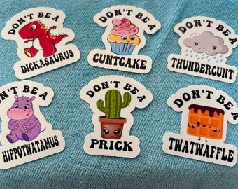 6 Pack of Adult Humor, snarky, water resistant sticker, Sarcastic Sticker, Offensive Sticker, Don't be a Twatwaffle, dickasaurus, prick etc.