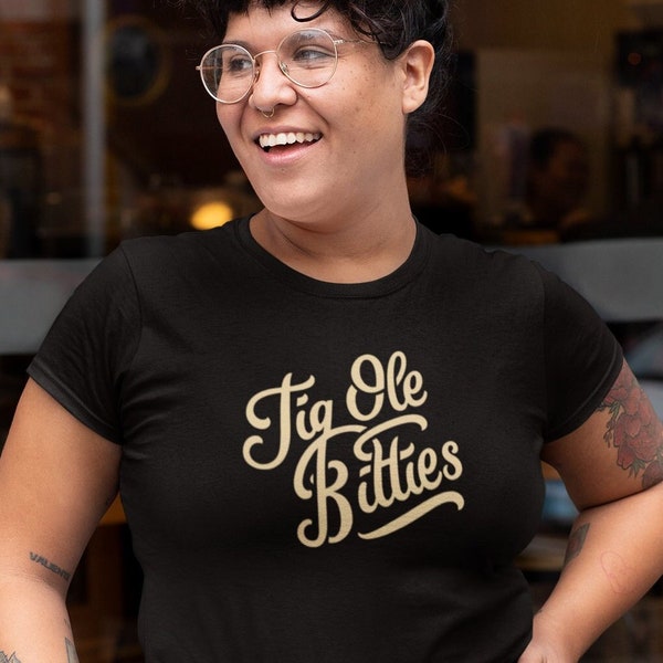 Tig Ole Bitties Shirt, Oversized T-shirt, comfortable t-shirt, silky soft tees, Short Sleeve, Meme T Shirt, Smartass Shirt, T-Shirt Birthday