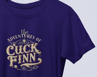 Funny Inappropriate Offensive Shirt, Cuckold Adult Humor T Shirt, Shirts That Go Hard, Huckleberry Finn Parody Adventure Dad Jokes Gift Tees