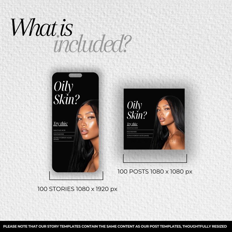 May include: A black and white graphic design template for social media posts and stories. The template features a woman with oily skin and the text "Oily Skin? Try this:  Salicylic Acid, Niacinamide, Alpha Hydroxy Acids". The template is available in two sizes: 100 posts at 1080 x 1080 pixels and 100 stories at 1080 x 1920 pixels.