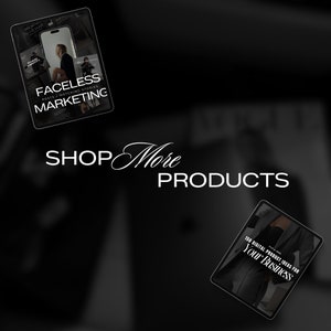 May include: Two digital product mockups on a black background. The top mockup is a digital product titled "Faceless Marketing: Posts + Matching Stories". The bottom mockup is a digital product titled "150 Digital Product Ideas for Your Business". The text "SHOP More PRODUCTS" is written in white cursive font.