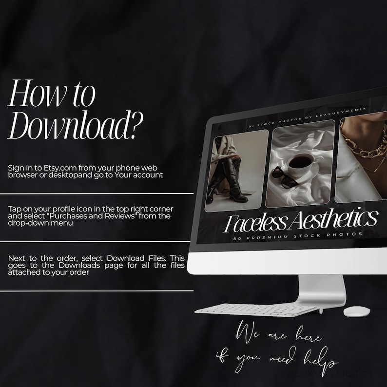 May include: A computer screen displaying instructions on how to download digital files from Etsy. The screen shows a mockup of a product listing for a set of 80 premium stock photos called "Faceless Aesthetics". The text on the screen reads "We are here if you need help".