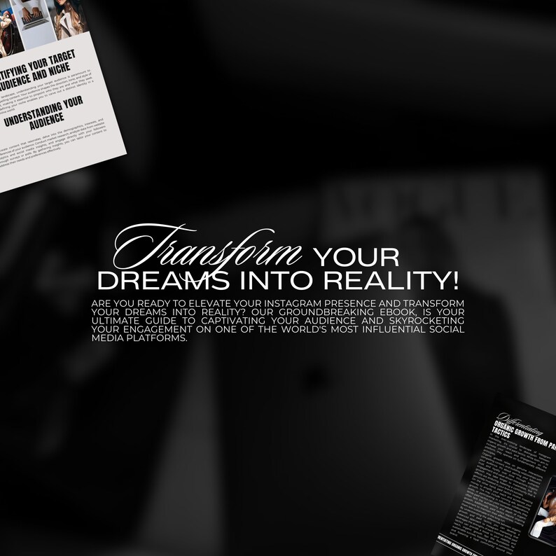 May include: Black and white text on a dark gray background. The text reads "Transform YOUR DREAMS INTO REALITY!"  Are you ready to elevate your Instagram presence and transform your dreams into reality? Our groundbreaking ebook is your ultimate guide to captivating your audience and skyrocketing your engagement on one of the world's most influential social media platforms.