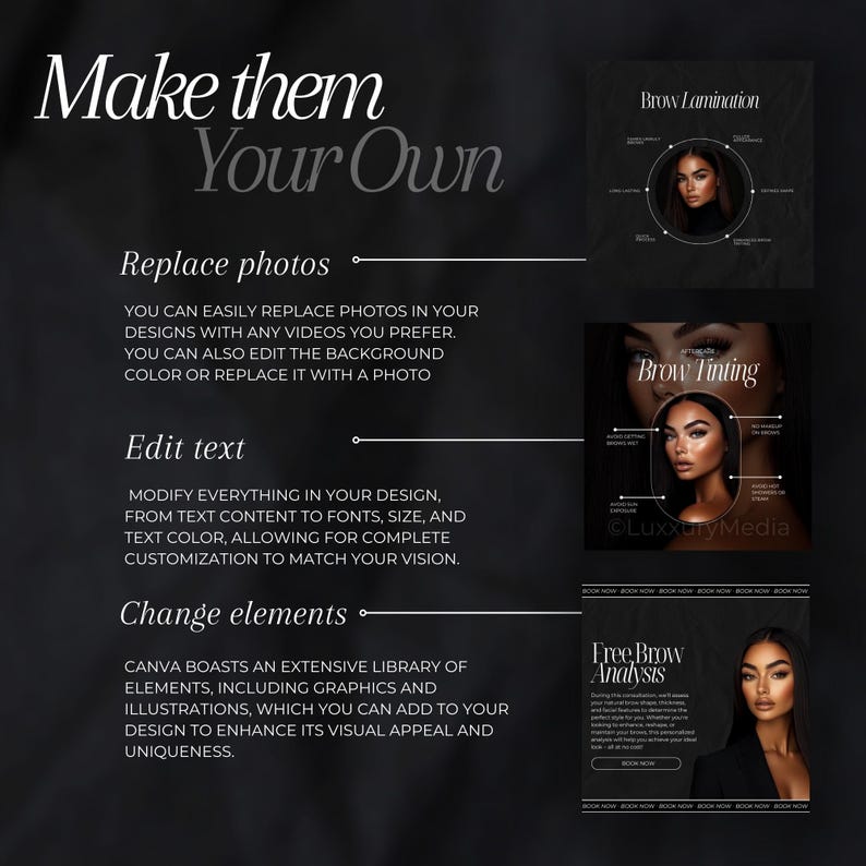 May include: A black and white graphic design with the text "Make them Your Own" at the top. The graphic design is divided into three sections, each with a different image and text. The first section has a photo of a woman with her eyebrows laminated and the text "Brow Lamination". The second section has a photo of a woman with her eyebrows tinted and the text "Brow Tinting". The third section has a photo of a woman with her eyebrows analyzed and the text "Free Brow Analysis".