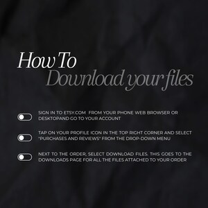 May include: A black and white graphic with instructions on how to download files from Etsy.com. The text reads: "How To Download your files" and includes three steps: "Sign in to Etsy.com from your phone web browser or desktop and go to your account", "Tap on your profile icon in the top right corner and select "Purchases and Reviews" from the drop-down menu", and "Next to the order, select Download files. This goes to the Downloads page for all the files attached to your order."
