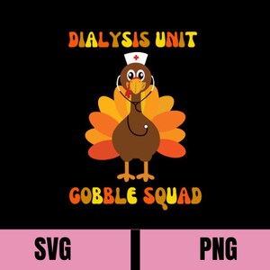 May include: A Thanksgiving-themed graphic with a cartoon turkey wearing a nurse's hat and stethoscope. The text "Dialysis Unit Gobble Squad" is written in a colorful font.