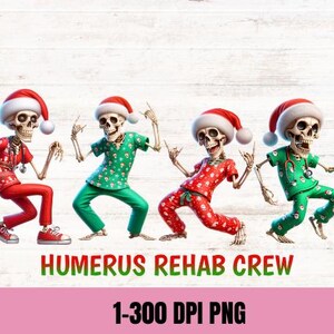 Könnte beinhalten: Vier Cartoon-Skelette mit Weihnachtsmützen und OP-Kleidung, mit dem Text "HUMERUS REHAB CREW" und "1-300 DPI PNG". Die Skelette sind in verschiedenen Posen, mit roten und grünen Outfits.