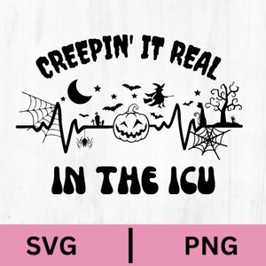 May include: Black and white graphic design with a Halloween theme. It says "Creepin' It Real In The ICU" with a heartbeat line, a pumpkin, a witch, a spider, and a spiderweb.