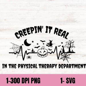 May include: Black and white Halloween-themed graphic with the text "CREEPIN' IT REAL IN THE PHYSICAL THERAPY DEPARTMENT." The design includes a heartbeat line with a spider web, moon, bats, witch, pumpkin, and a cat.