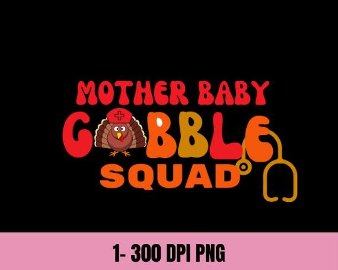 Thanksgiving Nurse 300 DPI Png, Mother Baby Gobble Squad Digital ...