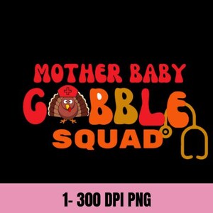 May include: A Thanksgiving-themed graphic with the text "Mother Baby Gobble Squad" in a colorful, retro font. A cartoon turkey wearing a nurse's hat is in the center of the text. A stethoscope is to the right of the text.