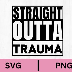 May include: Black and white graphic design with the text "STRAIGHT OUTTA TRAUMA" in a bold, blocky font.