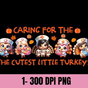 May include: A digital illustration of five cartoon turkeys dressed as nurses, each holding a baby turkey. The text "Caring for the cutest little turkeys" is written above the turkeys and "1-300 DPI PNG" is written below.