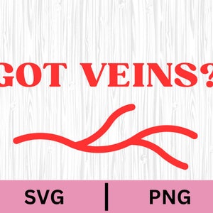 May include: Red text on a white woodgrain background reads "GOT VEINS?" with a red stylized vein illustration below.