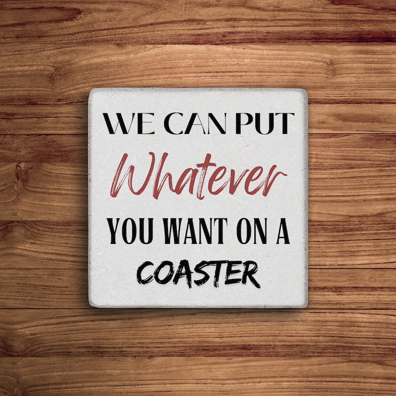 Puede incluir: Posavasos cuadrado blanco con texto negro que dice "WE CAN PUT Whatever YOU WANT ON A COASTER".
