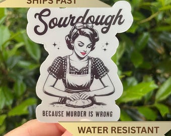 Funny Sourdough Sticker, Handmade Baking Present, Cute Gift Idea for Baker, Sourdough Because Murder is Wrong Decal, Bread Maker Sticker