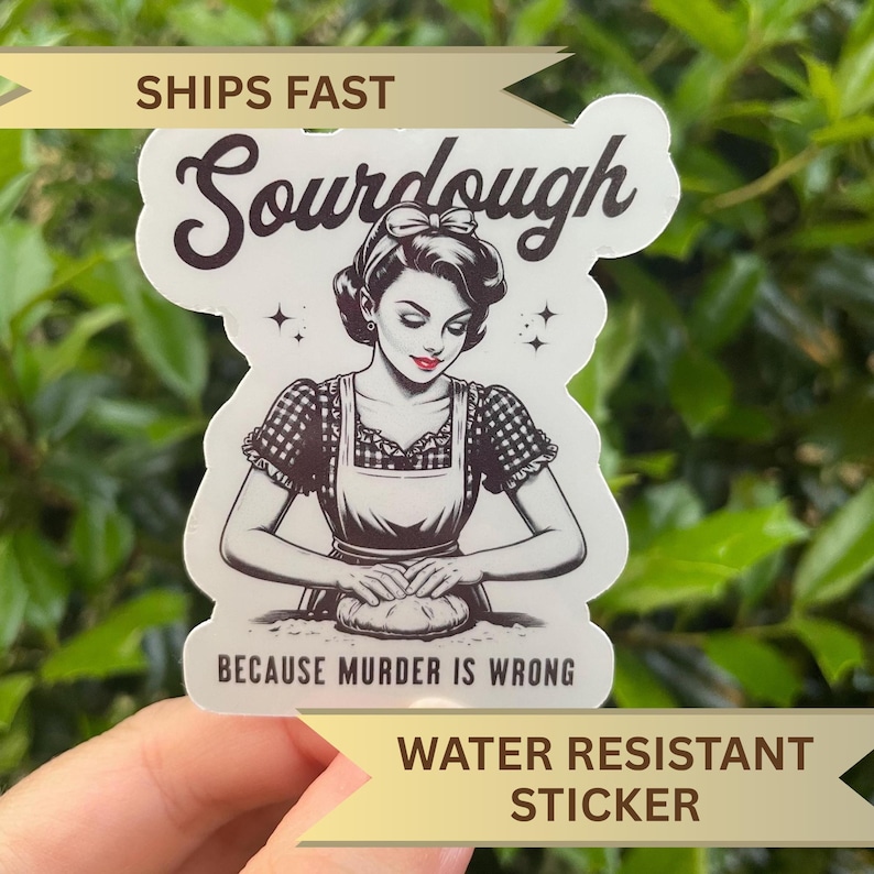 Funny Sourdough Sticker, Handmade Baking Present, Cute Gift Idea for Baker, Sourdough Because Murder is Wrong Decal, Bread Maker Sticker immagine 1