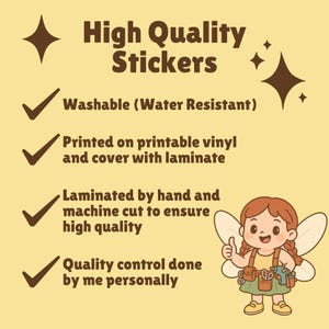 May include: A light yellow graphic with the text "High Quality Stickers". The text is in a dark brown color. The image also includes a cartoon fairy giving a thumbs up. The text describes the stickers as washable, printed on vinyl, laminated, and hand-cut.