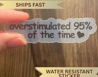 Clear Overstimulated Mom Sticker, Overstimulated 95% of the time Laptop Decal, Funny Relatable Momlife Sticker, Mental Health Phone Sticker