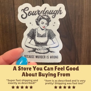 Funny Sourdough Sticker, Handmade Baking Present, Cute Gift Idea for Baker, Sourdough Because Murder is Wrong Decal, Bread Maker Sticker immagine 2