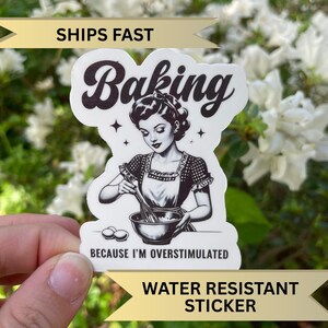 Baking Meme Sticker, Handmade Baking Present, Cute Gift Idea for Baker, Baking Because I’m Overstimulated Decal, Bread Maker Sticker for Mom