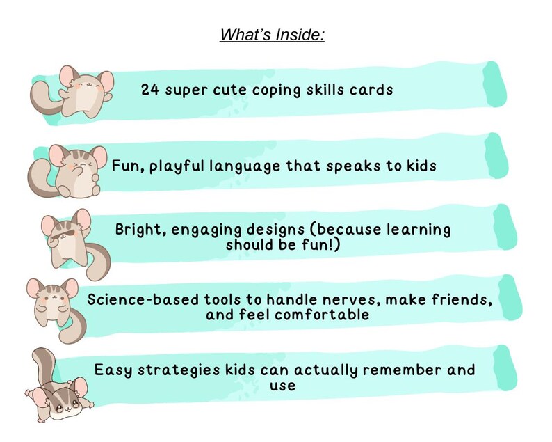 May include: A white graphic with the text "What's Inside:" and bullet points describing the contents of a product. The bullet points include "24 super cute coping skills cards" and "Easy strategies kids can actually remember and use."