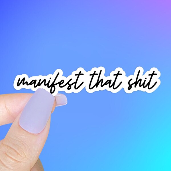 Manifest That Shit STICKER - die cut vinyl, manifest your dreams, make it happen, believe it, manifestation, crystal energy, positive energy