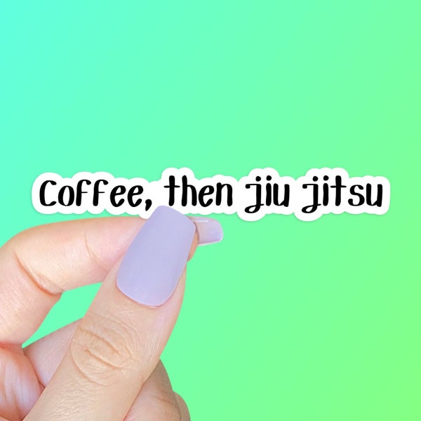 Coffee, then Jiu-Jitsu STICKER - jiu jitsu, bjj, women's sports, girl's sports, coffee first, coffee lover, I love coffee, I love jiu jitsu