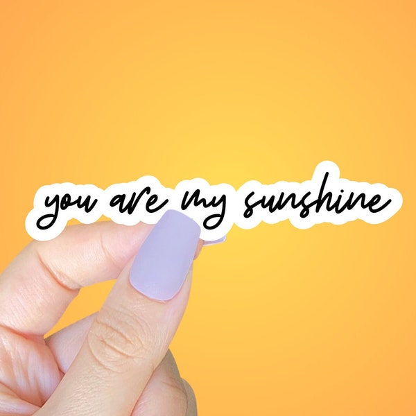 You Are My Sunshine STICKER, waterproof vinyl die cut decal, positive quote, positivity sticker, lullaby quote sticker, childhood memories