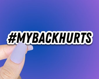 MYBACKHURTS Die Cut Sticker, #mybackhurts funny sticker, my back hurts, getting old, bad back problems, waterproof laptop or tablet decal