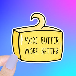 More Butter More Better Sticker – Funny Food, Waterproof Vinyl