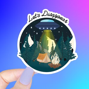 Let&#39;s Disappear STICKER - die cut sticker, alien abduction, adventure, camping, hiking, wilderness adventure, get lost in nature, alien UFO