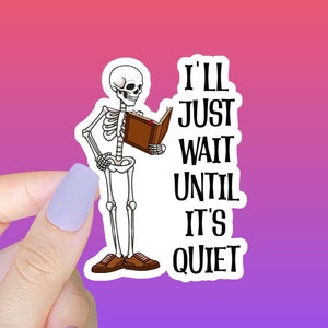 I'll Just Wait Until It's Quiet STICKER, waterproof vinyl die cut decal teacher gift, cute skeleton teacher professor humor, teacher sticker