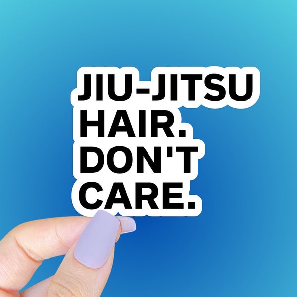 Jiu-Jitsu Hair Don't Care STICKER - jiu jitsu, bjj, womens sports, girl sports, bjj hair problems, funny hair sticker, messy bun, messy hair