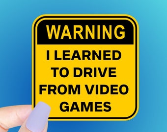 Funny Gamer Sticker: I Learned to Drive From Video Games, Sarcastic Die Cut Sticker