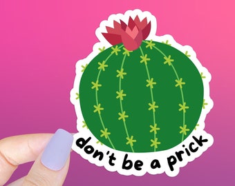 Don't Be a Prick Cactus Sticker - Funny Sarcastic Vinyl Decal