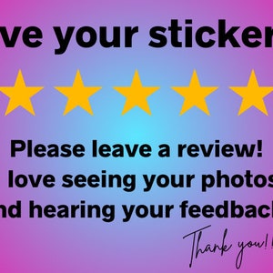 May include: A graphic with five yellow stars, a gradient background of pink and blue, and the text "Love your stickers? Please leave a review! I love seeing your photos and hearing your feedback! Thank you!!!"