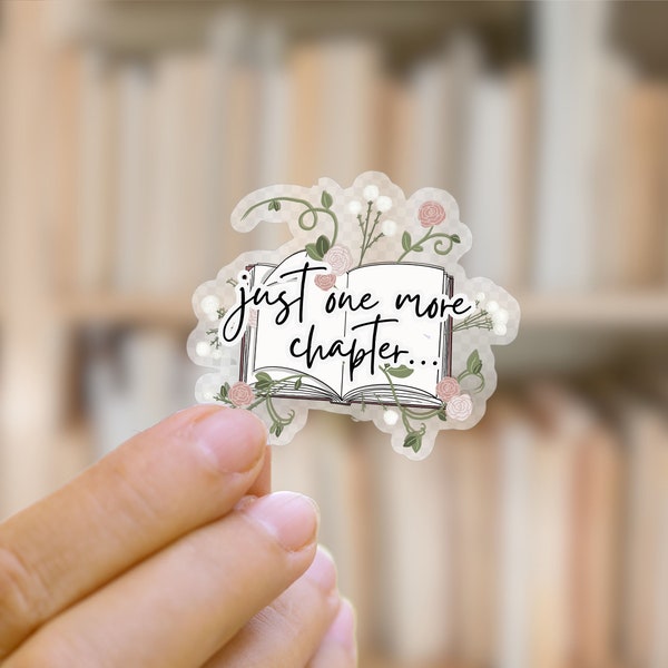 Just One More Chapter Clear Book Sticker | Bookish Sticker | Reader Gift | Reading Sticker | Warerproof Sticker