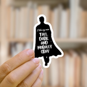 Tall Dark and Morally Gray Characters Book Sticker | Romance Reader | Smut Reader | Bookish Sticker | Fantasy Reader | Reader Gift