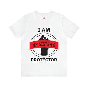 My Sisters Protector Tshirt, Graphic Tee, Unisex Shirt, Motivational Shirt, Inspirational Shirt, Positive Energy, Unity