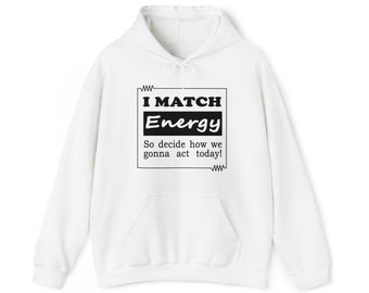 I Match Energy Hoodie, Sweatshirt, Graphic Hoodie, Inspirational, Motivational, Sarcastic