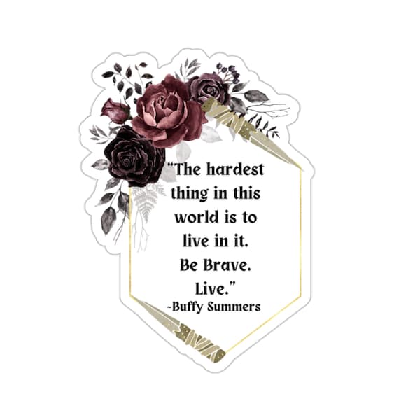 The Hardest Thing Buffy Summers Buffy The Vampire Slayer Quote Kiss-Cut Stickers