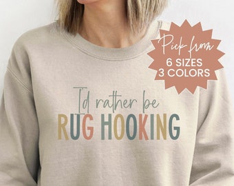 Rug Hooking Sweatshirt, I'd Rather Be Rug Hooking Shirt, Rug Hooking Sweater For Hooking Retreat, Rug Hooking Group Sweatshirt