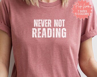 Never Not Reading Shirt, Book Lover Shirt, Reading Gift For Mom, Shirt For Book Club, Reading Teacher, Librarian Shirt, Shirt For Reader