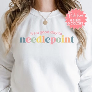 Needlepoint Sweatshirt, It&#39;s A Good Day To Needlepoint Sweatshirt, Needlepoint Retreat Sweater, Needlepoint Friends Group Sweatshirt