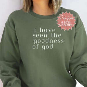 I Have Seen The Goodness Of God Sweatshirt, Trendy Christian Sweatshirt, Psalm 27:13 Sweater, Bible Verse Apparel, Faith Based Clothing
