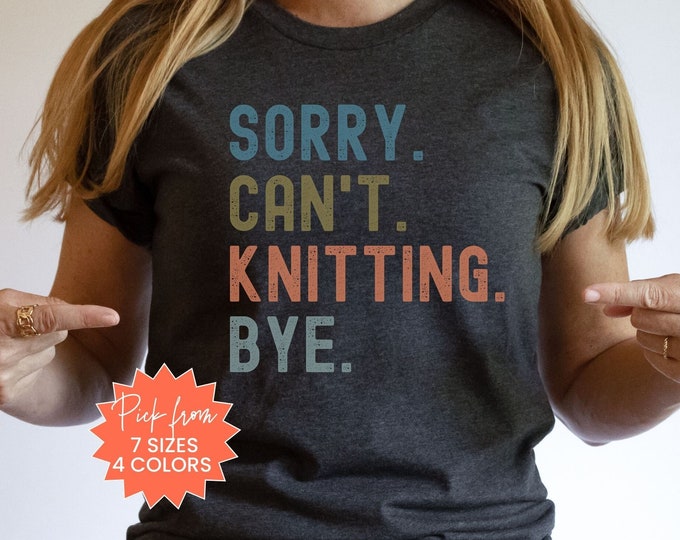 Knitting Shirt, Sorry Can't Knitting Shirt, Love Knitting, Knitting Gift Idea, Mom Knitting Gift, Knitting Lover, Knitting Retreat Tshirt