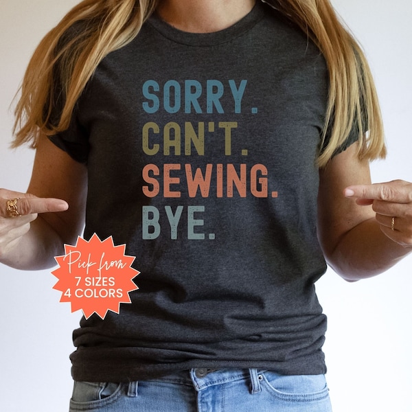 Sewing Shirt, Sorry Can't Sewing Shirt, Love Sewing, Sewing Gift Idea, Mom Sewing Gift, Sewing Lover, Sewing Retreat Tshirt, Sewing Tshirt